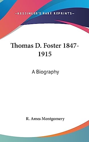 Thomas D. Foster, 1847-1915 A Biography