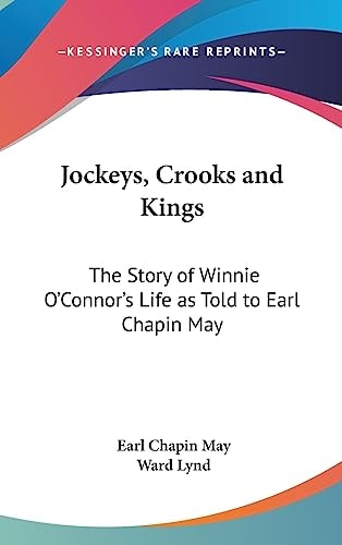 Jockeys, Crooks and Kings The Story of Winnie O'Connor's Life As Told to Earl Chapin May
