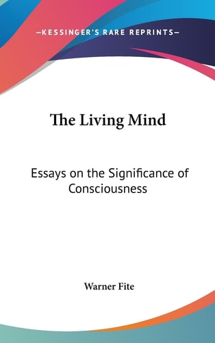 The Living Mind Essays on the Significance of Consciousness