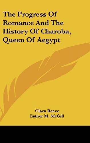 The Progress of Romance and the History of Charoba, Queen of Aegypt