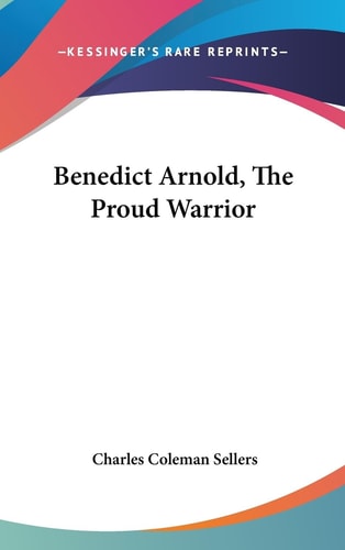 Benedict Arnold, the Proud Warrior