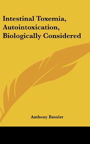 Intestinal Toxemia, Autointoxication, Biologically Considered