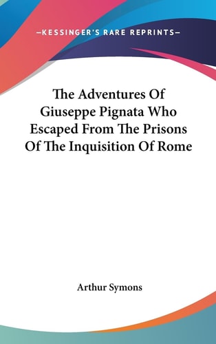 The Adventures of Giuseppe Pignata Who Escaped from the Prisons of the Inquisition of Rome