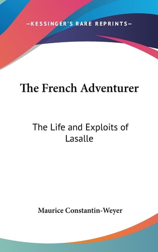 The French Adventurer The Life and Exploits of Lasalle