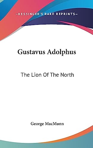 Gustavus Adolphus The Lion Of The North