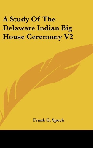 A Study of the Delaware Indian Big House Ceremony V2
