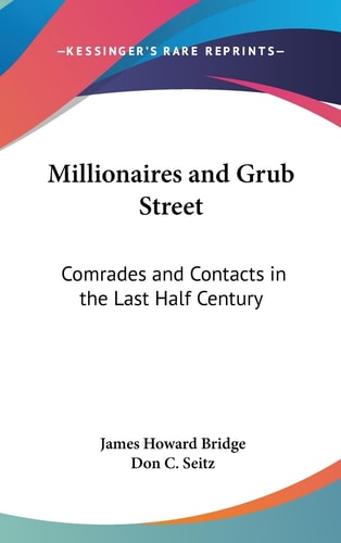 Millionaires and Grub Street Comrades and Contacts in the Last Half Century