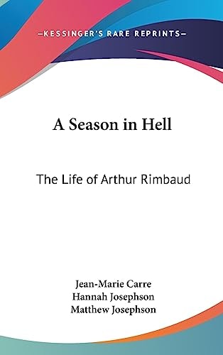 A Season in Hell The Life of Arthur Rimbaud