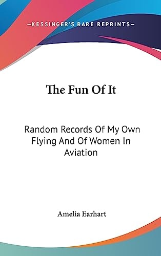 The Fun of It Random Records of My Own Flying and of Women in Aviation