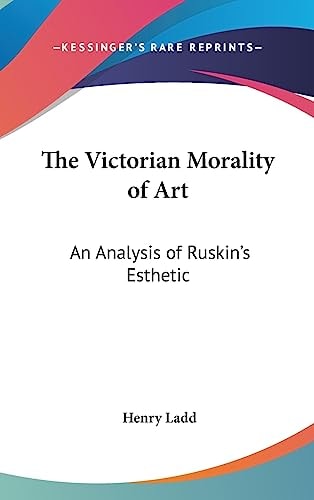 The Victorian Morality of Art An Analysis of Ruskin's Esthetic