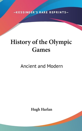 History of the Olympic Games Ancient and Modern