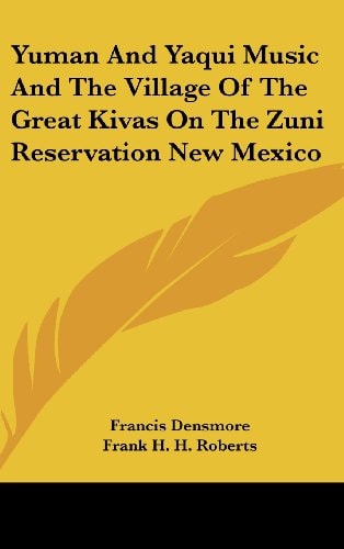 Yuman and Yaqui Music and the Village of the Great Kivas on the Zuni Reservation New Mexico