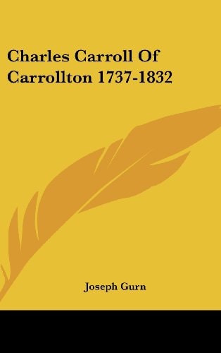 Charles Carroll of Carrollton 1737-1832