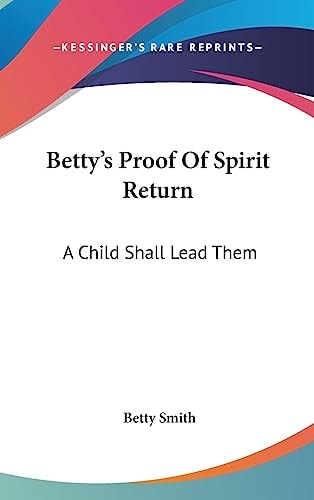 Betty's Proof Of Spirit Return A Child Shall Lead Them