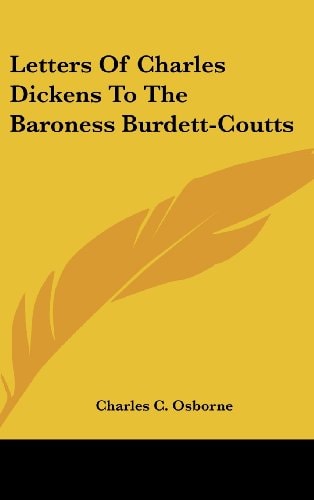 Letters of Charles Dickens to the Baroness Burdett-Coutts