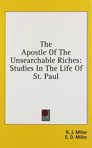 The Apostle of the Unsearchable Riches Studies in the Life of St. Paul
