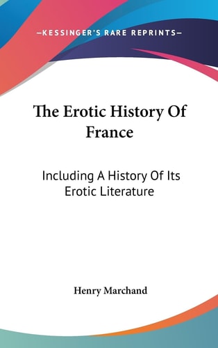 The Erotic History Of France Including A History Of Its Erotic Literature