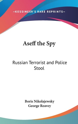 Aseff the Spy Russian Terrorist and Police Stool