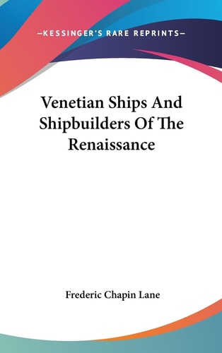 Venetian Ships and Shipbuilders of the Renaissance