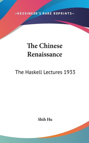 The Chinese Renaissance The Haskell Lectures 1933