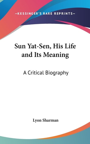 Sun Yat-Sen, His Life and Its Meaning A Critical Biography