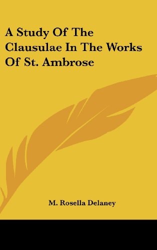 A Study of the Clausulae in the Works of St. Ambrose