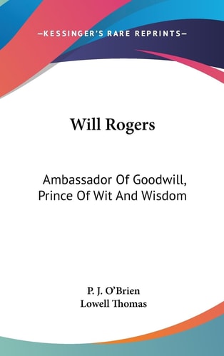 Will Rogers Ambassador Of Goodwill, Prince Of Wit And Wisdom