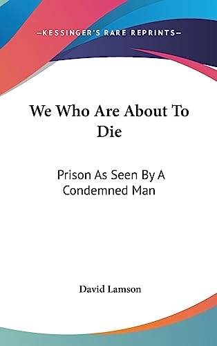 We Who Are About To Die Prison As Seen By A Condemned Man