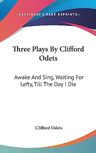 Three Plays By Clifford Odets Awake And Sing, Waiting For Lefty, Till The Day I Die