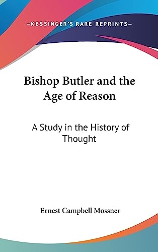Bishop Butler and the Age of Reason A Study in the History of Thought