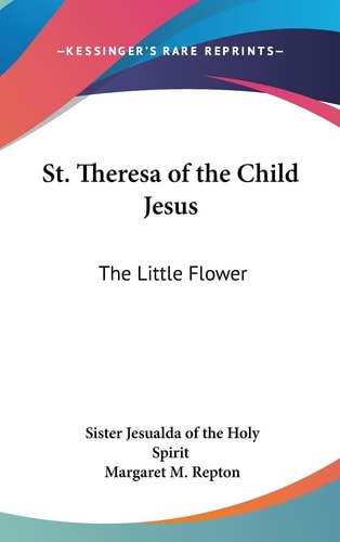 St. Theresa of the Child Jesus The Little Flower