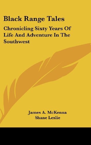 Black Range Tales Chronicling Sixty Years Of Life And Adventure In The Southwest