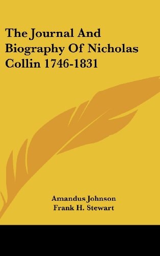 The Journal and Biography of Nicholas Collin 1746-1831