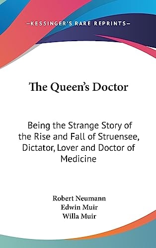 The Queen's Doctor Being the Strange Story of the Rise and Fall of Struensee, Dictator, Lover and Doctor of Medicine