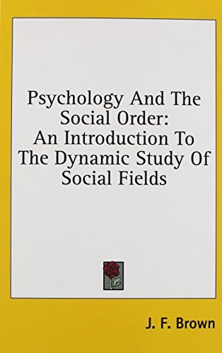 Psychology and the Social Order An Introduction to the Dynamic Study of Social Fields