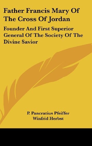 Father Francis Mary of the Cross of Jordan Founder and First Superior General of the Society of the Divine Savior