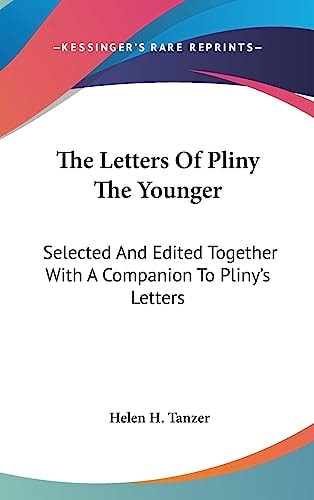 The Letters Of Pliny The Younger Selected And Edited Together With A Companion To Pliny's Letters