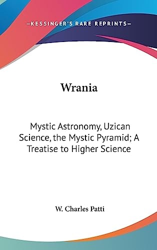 Wrania Mystic Astronomy, Uzican Science, the Mystic Pyramid; A Treatise to Higher Science