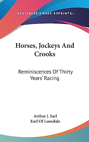 Horses, Jockeys And Crooks Reminiscences Of Thirty Years' Racing