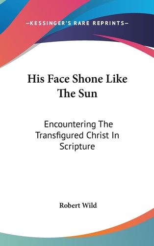 His Face Shone Like The Sun Encountering The Transfigured Christ In Scripture