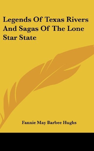 Legends of Texas Rivers and Sagas of the Lone Star State