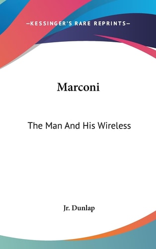 Marconi The Man and His Wireless
