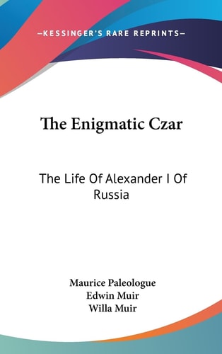 The Enigmatic Czar The Life of Alexander I of Russia