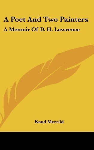 A Poet and Two Painters A Memoir of D. H. Lawrence