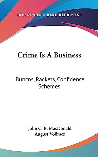 Crime Is a Business Buncos, Rackets, Confidence Schemes