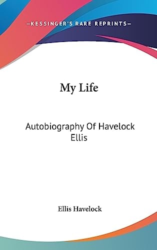 My Life Autobiography Of Havelock Ellis