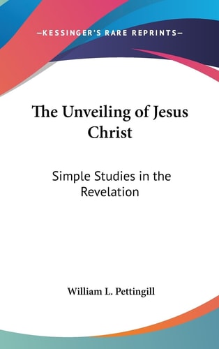 The Unveiling of Jesus Christ Simple Studies in the Revelation