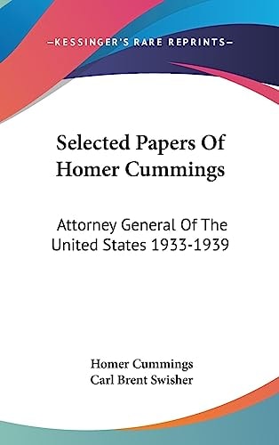 Selected Papers Of Homer Cummings Attorney General Of The United States 1933-1939