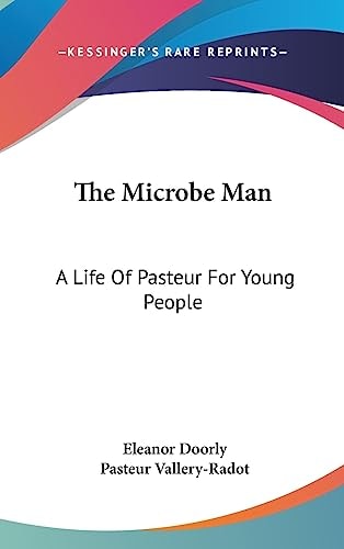 The Microbe Man A Life Of Pasteur For Young People