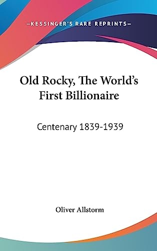 Old Rocky, The World's First Billionaire Centenary 1839-1939